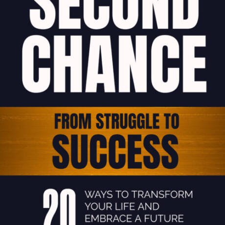 Second Chance: 20 Ways To Transform Your Life And Embrace A Future Of Possibilities