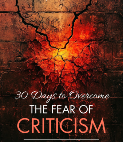 30 Days To Overcome The Fear Of Criticism: Your Step-by-Step Guide to Building Confidence and Living Fearlessly