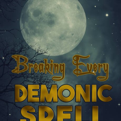 Breaking Every Demonic Spell (Deliverance Series Vol. 14) (EBOOK)