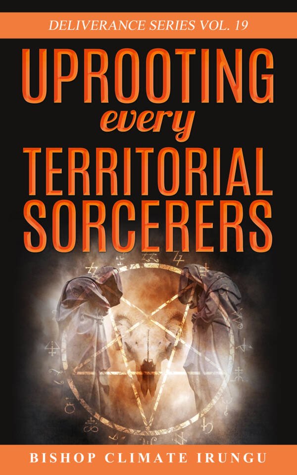 Uprooting Every Territorial Sorcerers (Deliverance Series Vol. 19) (EBOOK)