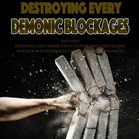 Destroying Every Demonic Blockage (Deliverance Series Vol. 6) (EBOOK)